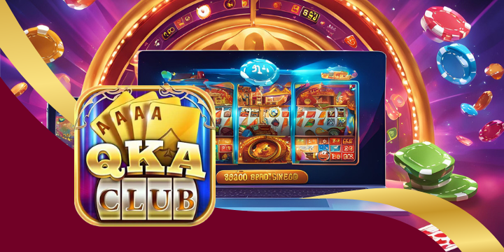 QKA - Cổng game ăn khách đem đến trải nghiệm có 1 không 2