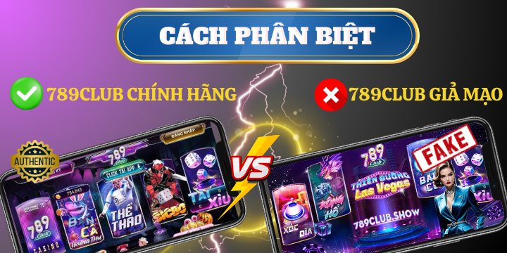 4 bước kiểm tra phân biệt 789Club chính hãng và giả mạo