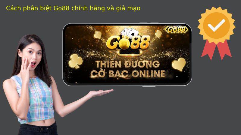 Cách phân biệt Go88 chính hãng và giả mạo